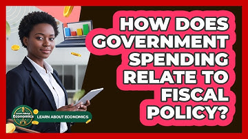 How Does Government Spending Relate To Fiscal Policy?