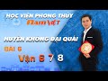 Huyền Không Đại Quái - Bài 6 - Vận 678 - Mới Nhất 2019