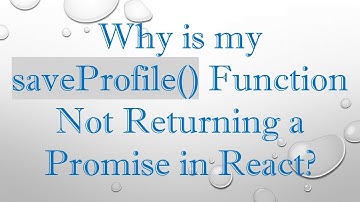 Why is my saveProfile() Function Not Returning a Promise in React?