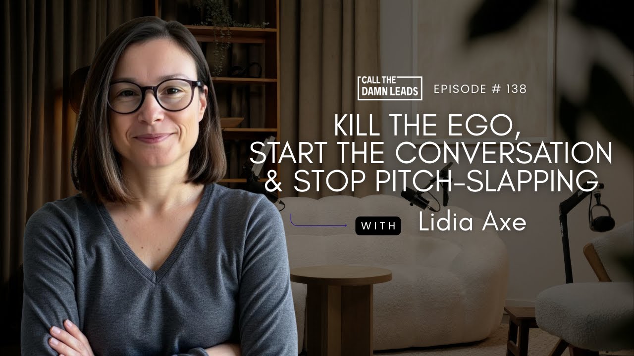 Kill the Ego, Start the Conversation & Stop Pitch-Slapping with Lidia Axe