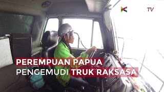 Perempuan Papua Pengemudi Truk Raksasa