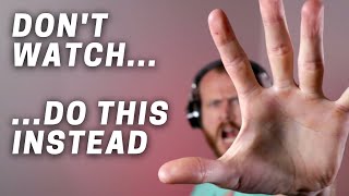 Dont Watch This Video. Go Build Something Instead