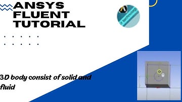 ANSYS FLUENT TUTORIAL for beginners; making a 3D body consist of solid and fluid parts.