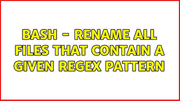 Bash - Rename all files that contain a given regex pattern