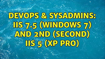 DevOps & SysAdmins: iis 7.5 (windows 7) and 2nd (second) iis 5 (xp pro)