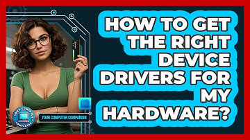 How To Get The Right Device Drivers For My Hardware?