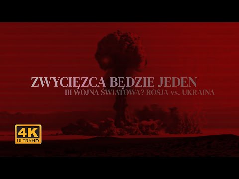 ZWYCIĘZCA BĘDZIE JEDEN - 4K. III WOJNA ŚWIATOWA? ROSJA VS. UKRAINA.