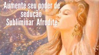 Aumente seu poder de SEDUÇÃO - Poderoso Áudio Subliminar da Deusa Afrodite