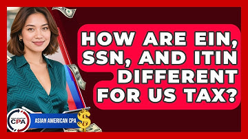 How Are EIN, SSN, And ITIN Different For US Tax? - Asian American CPA