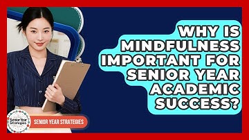 Why Is Mindfulness Important For Senior Year Academic Success? - Senior Year Strategies