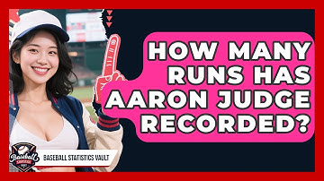 How Many Runs Has Aaron Judge Recorded? | Baseball Statistics Vault News