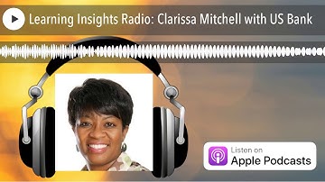 Learning Insights Radio: Clarissa Mitchell with US Bank