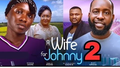 A WIFE FOR JOHNNY - Sonia Uche, Ray Emodi Elochukwu Godwin Ebele Okaro (2024 Latest Nollywood Movie)