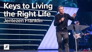 Keys to Living the Right Life | Jentezen Franklin