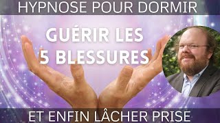 Hypnose pour dormir et guérir des 5 blessures [Rejet, Abandon, Humiliation, Trahison, Injustice]