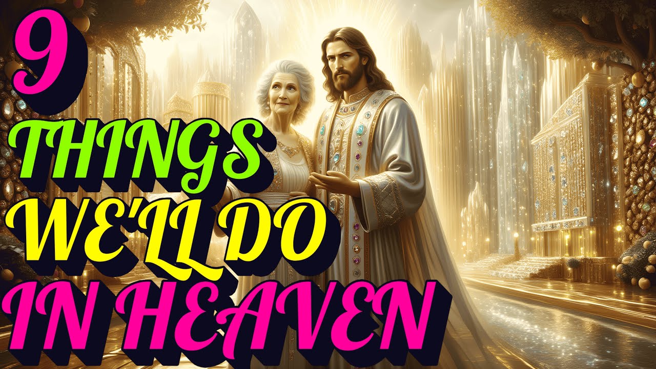 9 Amazing Things We'll ACTUALLY Do in Heaven - The 4th Will Shock You | Biblical Wisdom