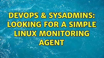 DevOps & SysAdmins: Looking for a Simple Linux Monitoring Agent (3 Solutions!!)