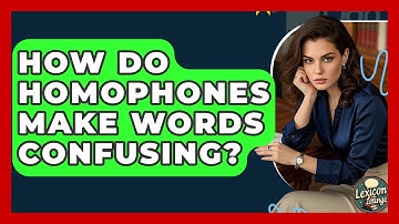 How Do Homophones Make Words Confusing? - Lexicon Lounge
