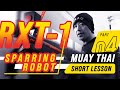 Muay Thai | SHORT LESSON: RXT 1 Sparring Robot (Part 4 of 4)