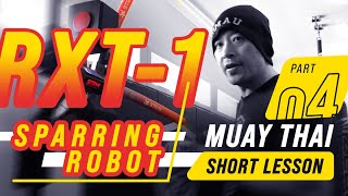 Muay Thai | SHORT LESSON: RXT 1 Sparring Robot (Part 4 of 4)