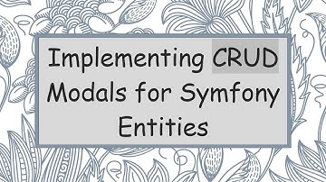 Implementing CRUD Modals for Symfony Entities