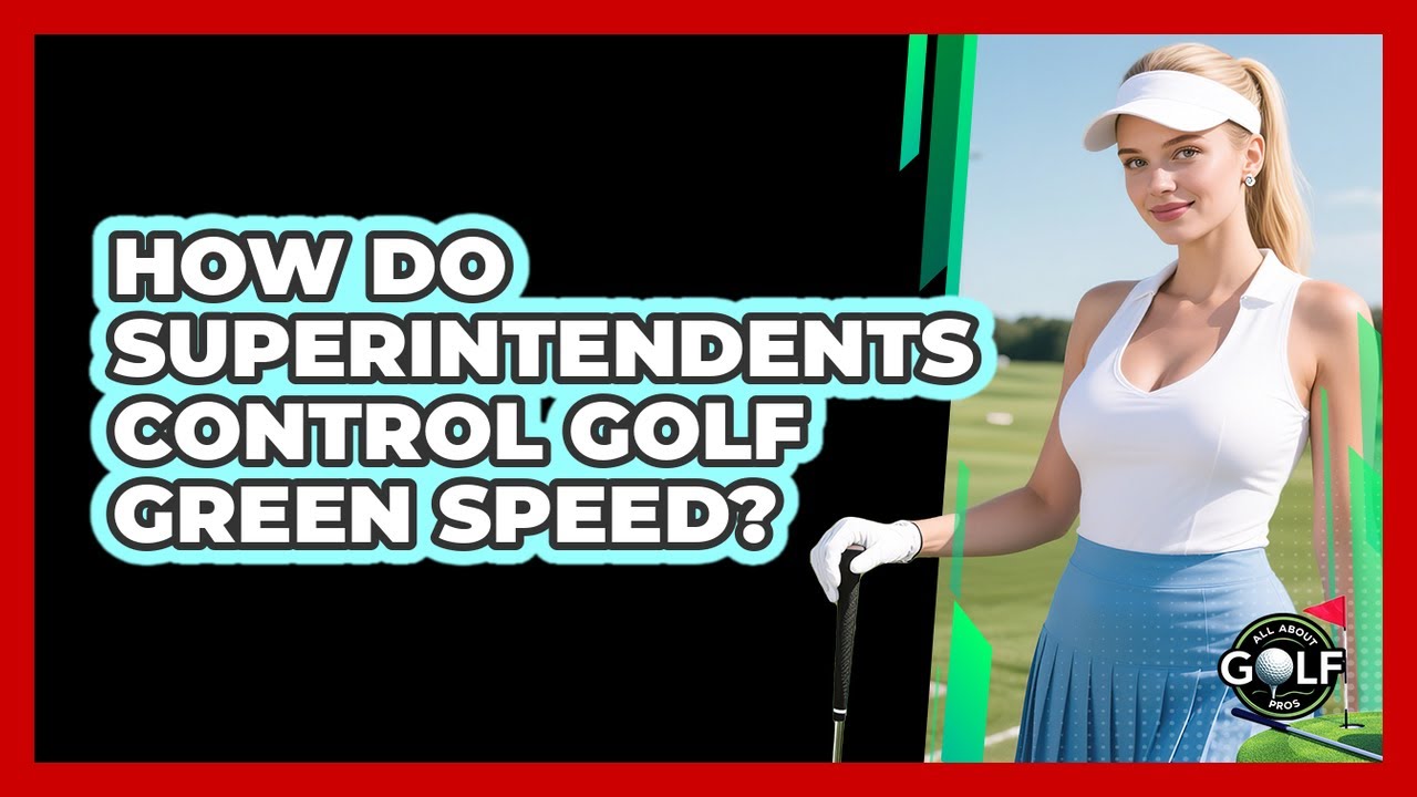 How Do Superintendents Control Golf Green Speed?