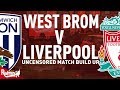 West Brom v Liverpool  Uncensored Match Build Up