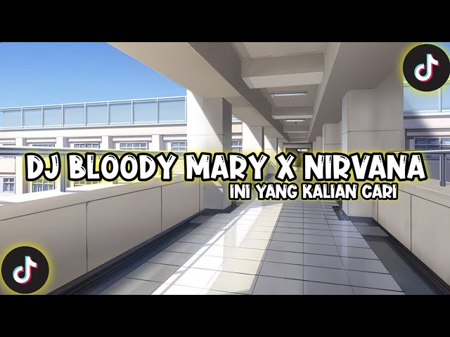 DJ BLOODY MARY X NIRVANA MASHUP VIRAL DI TIKTOK TERBARU 2022 INI YANG KALIAN CARI!!! class=