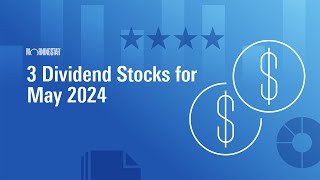 3 Dividend Stocks for May 2024