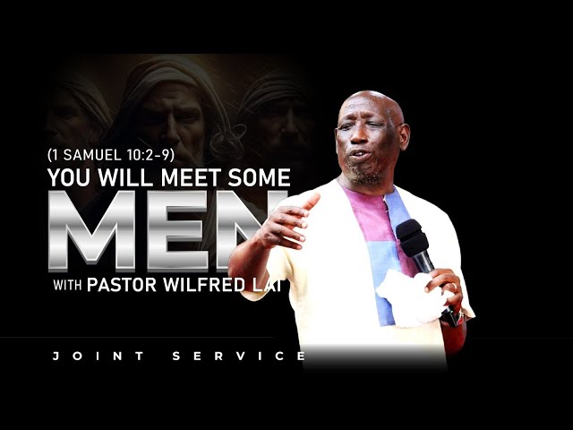 You will meet some men - Pastor Wilfred Lai || Joint Service class=