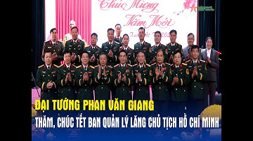 Đại tướng Phan Văn Giang thăm, chúc Tết Ban Quản lý Lăng Chủ tịch Hồ Chí Minh