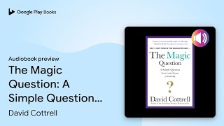 The Magic Question: A Simple Question Every… by David Cottrell · Audiobook preview