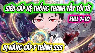 Full 1-10 | Siêu Cấp Hệ Thống Thanh Tẩy Tôi Từ Dị Năng Cấp F Thành SSS | HH VietSub screenshot 5