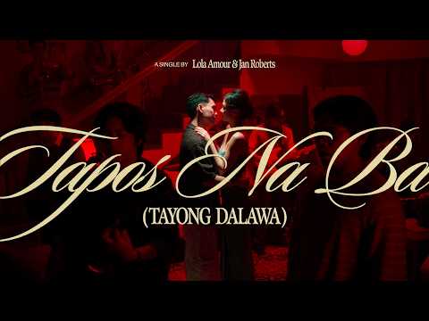 Lola Amour, Jan Roberts - Tapos Na Ba (Tayong Dalawa) [Official Music Video]