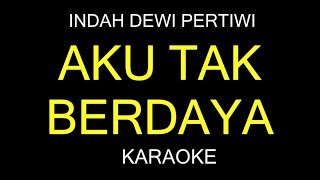 AKU TAK BERDAYA - Indah Dewi Pertiwi (Karaoke/Lirik)