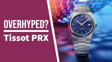 Tissot PRX: Was it really worthy of all the hype?