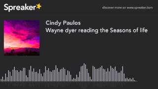 Wayne dyer reading the Seasons of life