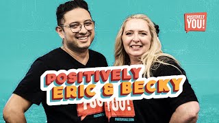 Positively Becky & Eric – Unapologetically Loud and Proud