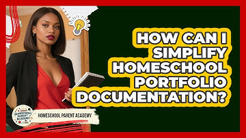 How Can I Simplify Homeschool Portfolio Documentation? - Homeschool Parent Academy