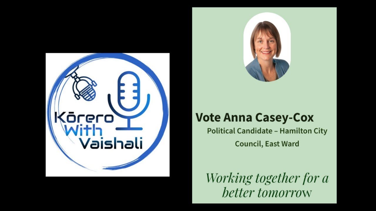 Kōrero With Anna -Hamilton NZ Councillor-Deputy Chair-Community and environment