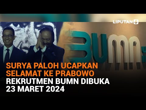 Surya Paloh Ucapkan Selamat ke Prabowo, Rekrutmen BUMN Dibuka 23 Maret 2024