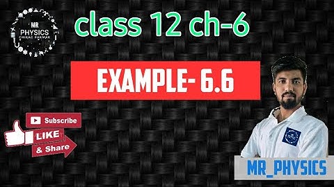 class 12 (chapter-6)(example 6.6) Physics