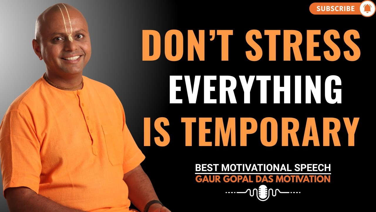 Don’t Stress — Everything Is Temporary | GAUR GOPAL DAS BEST MOTIVATIONAL SPEECH.
