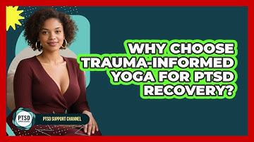 Why Choose Trauma-Informed Yoga For PTSD Recovery? - PTSD Support Channel