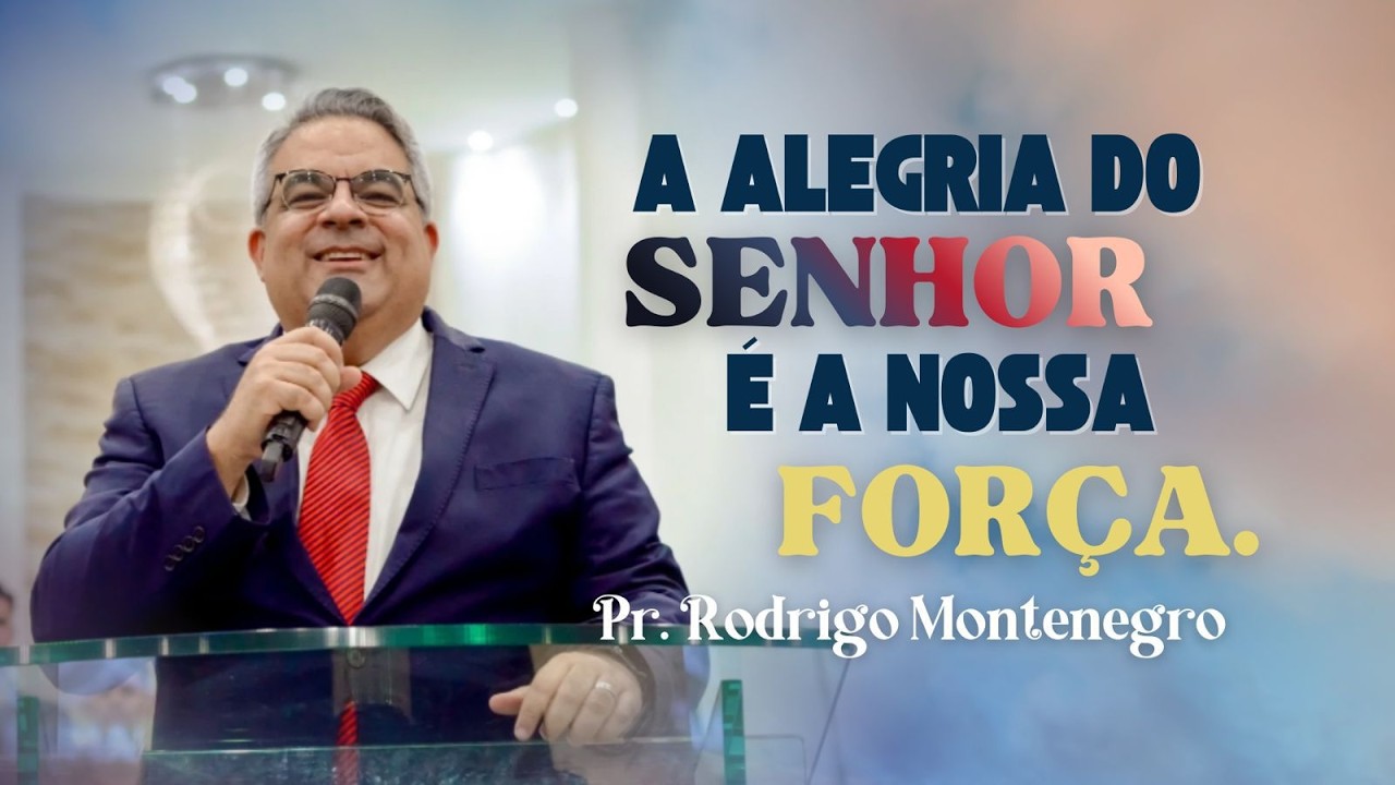 A alegria do Senhor, é a Nossa Força. - Pr  Rodrigo Montenegro.