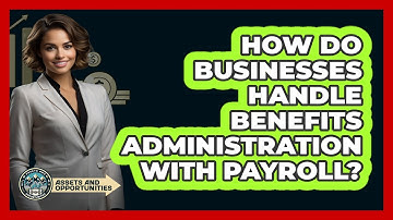 How Do Businesses Handle Benefits Administration With Payroll? - AssetsandOpportunity.org