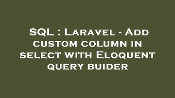 SQL : Laravel - Add custom column in select with Eloquent query buider