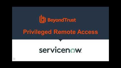 ServiceNow and BeyondTrust: Privileged Remote Access