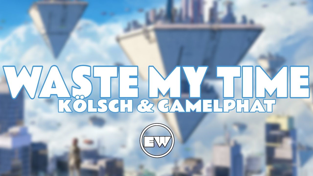 Kölsch & CamelPhat - Waste My Time Kölsch & CamelPhat - Waste My Time