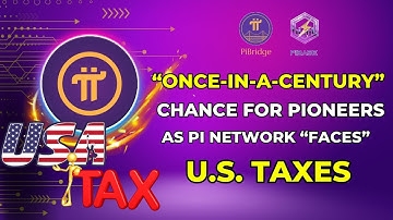 [Pibridge News] - “Once In A Century” Chance For Pioneers As Pi Network “Faces” U.S. Taxes